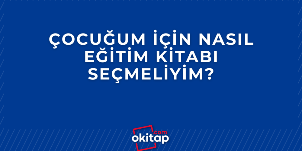 Çocuğum için nasıl eğitim kitabı seçmeliyim?