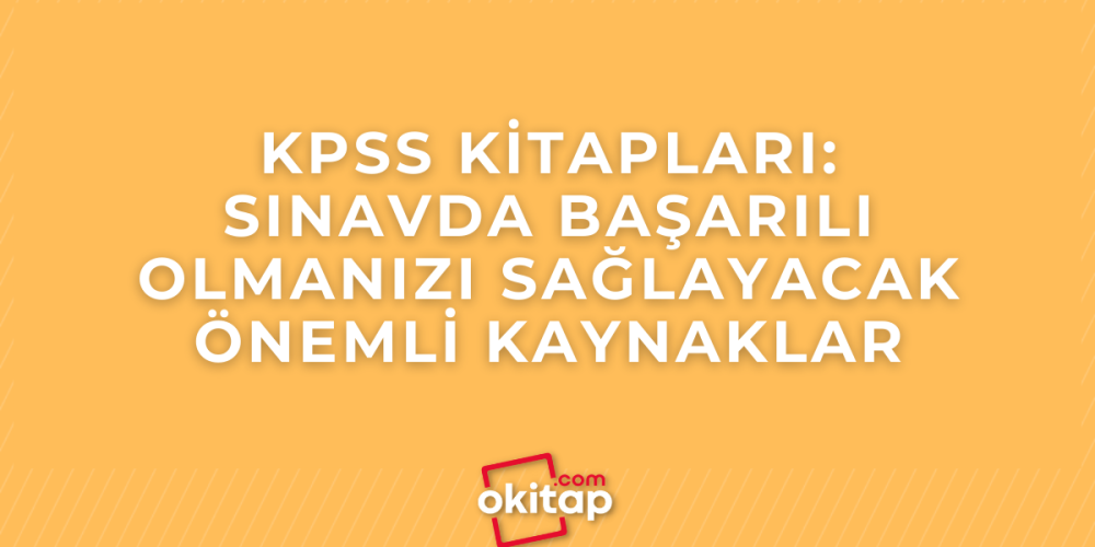 KPSS Kitapları: Sınavda Başarılı Olmanızı Sağlayacak Önemli Kaynaklar