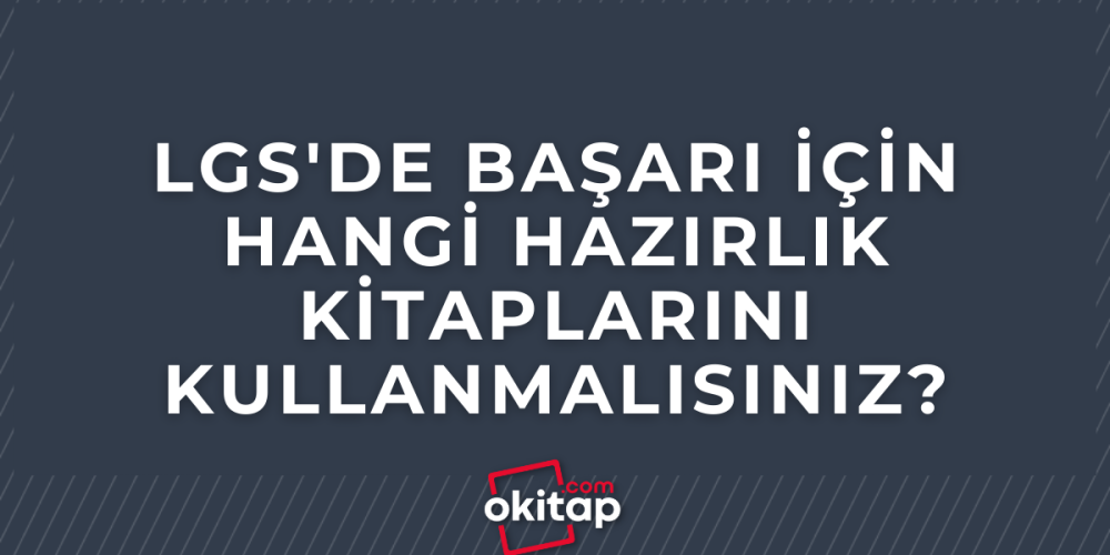 LGSde Başarı İçin Hangi Hazırlık Kitaplarını Kullanmalısınız?