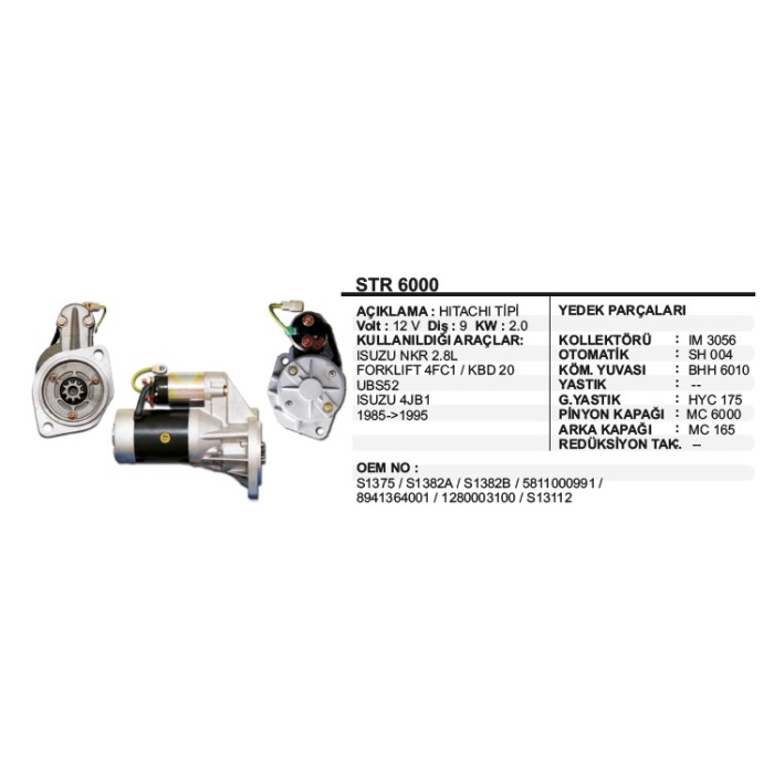 MARŞ MOTORU 9 DIŞ 12V ISUZU NKR FORKLIFT 4FC1-KBD 20 UBS52 PEUGEOT PREMIER  HITACHI TIP - STR6000