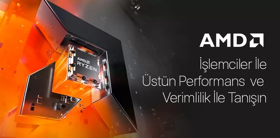 AMD İşlemciler ile Üstün Performans ve Verimlilik İle Tanışım