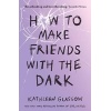 to Make Friends with the Dark: From the bestselling author of TikTok sensation Girl in Pieces
