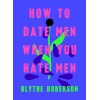 to Date Men When You Hate Men