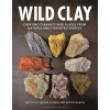Clay: Creating Ceramics and Glazes from Natural and Found Resources