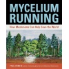 Running: How Mushrooms Can Help S the World: A Guide to Healing the Planet Through Gardening with Gourmet and Medicinal Mushrooms