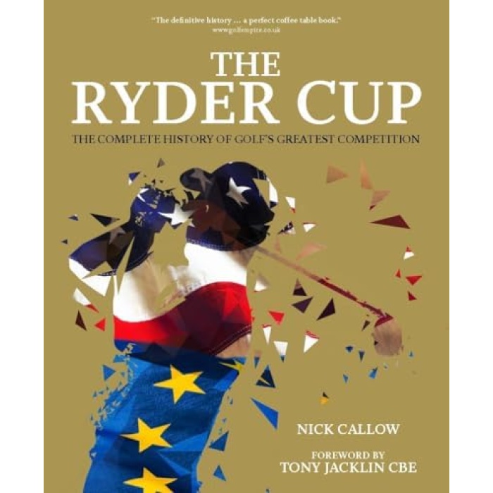 Ryder Cup: The Complete History of Golfs Greatest Competition