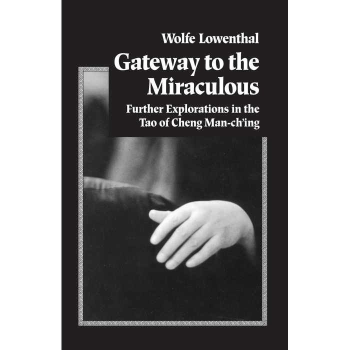 to the Miraculous: Further Explorations in the Tao of Cheng Man Ching